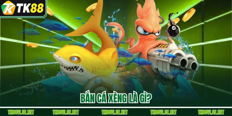 Bắn cá xèng là gì?