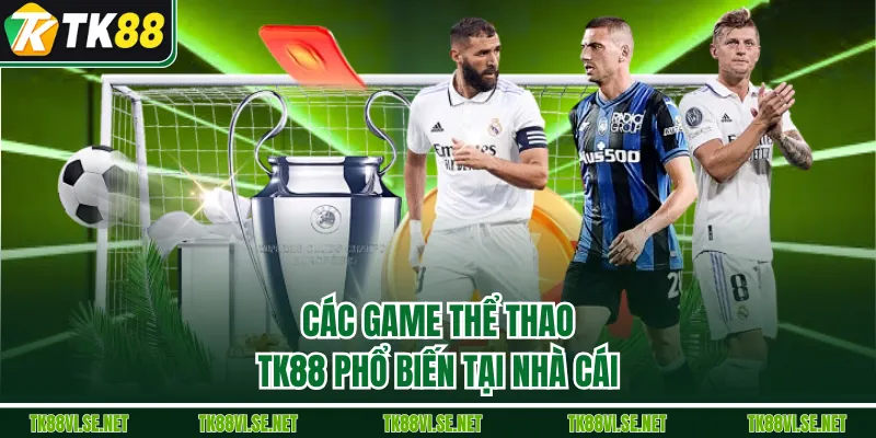 Các game thể thao TK88 phổ biến tại nhà cái