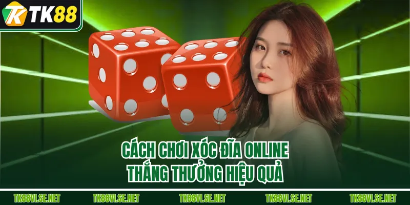 Cách chơi xóc đĩa online thắng thưởng hiệu quả