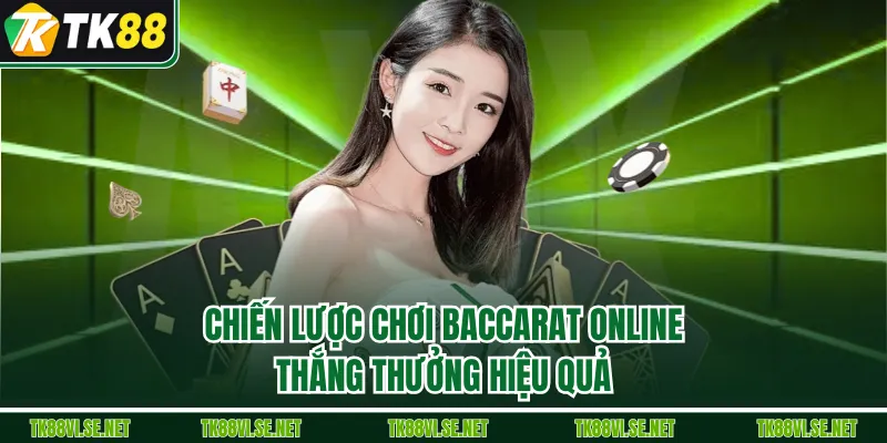 Chiến lược chơi baccarat online thắng thưởng hiệu quả