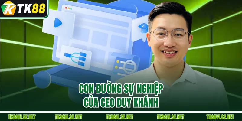 Con đường sự nghiệp của CEO Duy Khánh