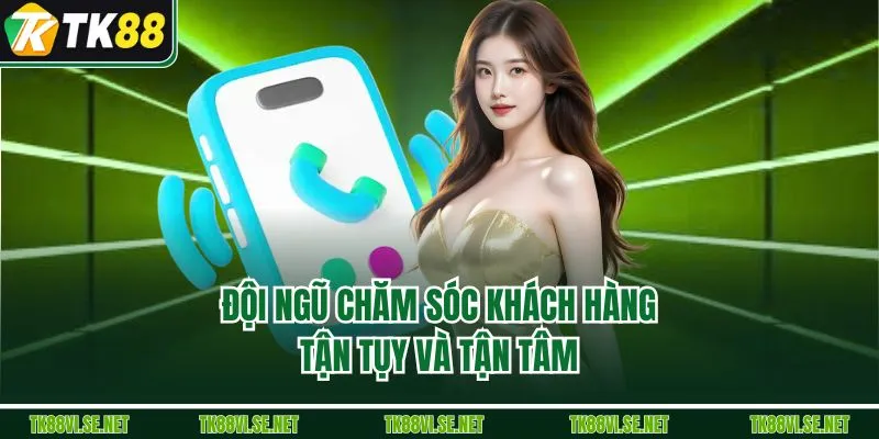 Đội ngũ chăm sóc khách hàng tận tụy và tận tâm