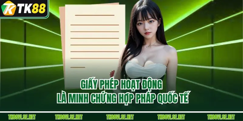 Giấy phép hoạt động là minh chứng hợp pháp quốc tế