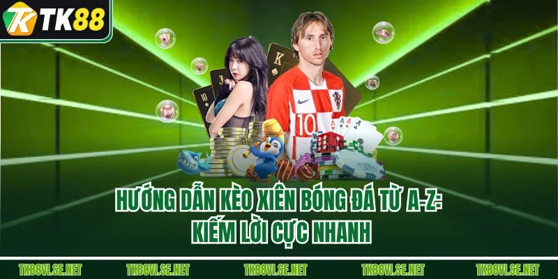 Hướng Dẫn Kèo Xiên Bóng Đá Từ A-Z: Kiếm Lời Cực Nhanh