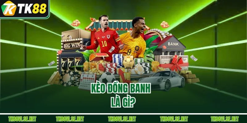 Kèo đồng banh là gì?