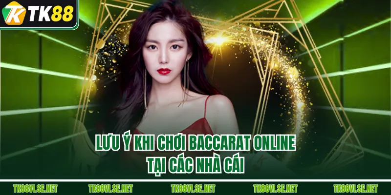 Lưu ý khi chơi baccarat online tại các nhà cái