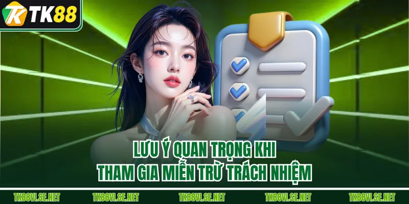 Lưu ý quan trọng khi tham gia miễn trừ trách nhiệm