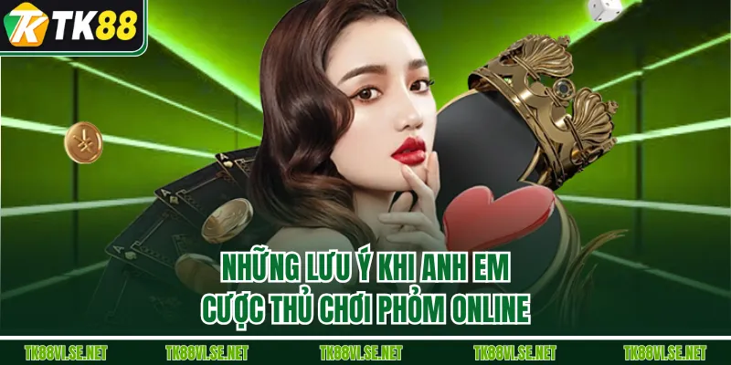 Những lưu ý khi anh em cược thủ chơi phỏm online