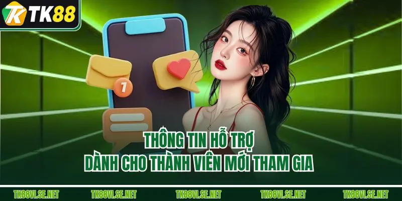 Thông tin hỗ trợ dành cho thành viên mới tham gia